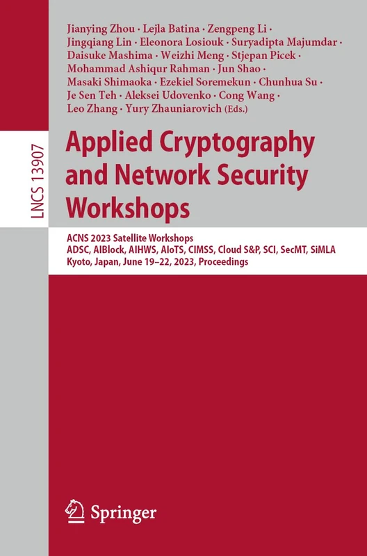 Applied Cryptography and Network Security Workshops: ACNS 2023 Satellite Workshops, ADSC, AIBlock, AIHWS, AIoTS, CIMSS, Cloud S&P, SCI, SecMT, SiMLA, ... (Lecture Notes in Computer Science, 13907)
