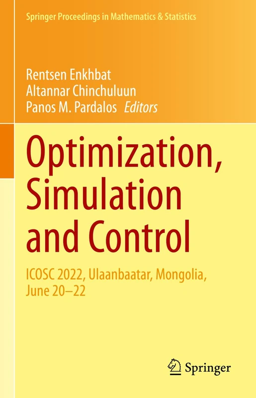 Optimization, Simulation and Control: ICOSC 2022, Ulaanbaatar, Mongolia, June 20–22: 434 (Springer Proceedings in Mathematics & Statistics, 434)