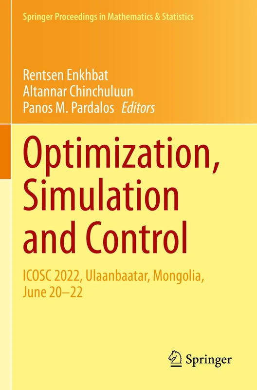Optimization, Simulation and Control: ICOSC 2022, Ulaanbaatar, Mongolia, June 20–22: 434 (Springer Proceedings in Mathematics & Statistics, 434)