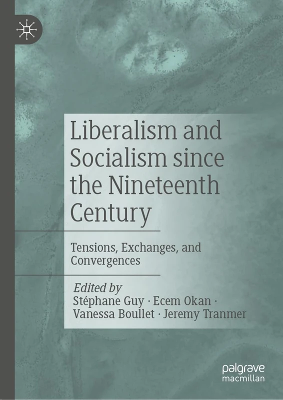 Liberalism and Socialism since the Nineteenth Century: Tensions, Exchanges, and Convergences