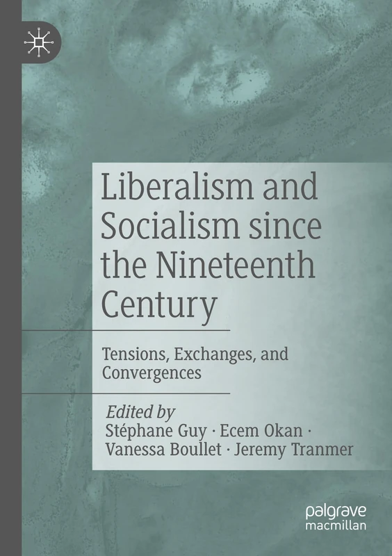 Liberalism and Socialism since the Nineteenth Century: Tensions, Exchanges, and Convergences