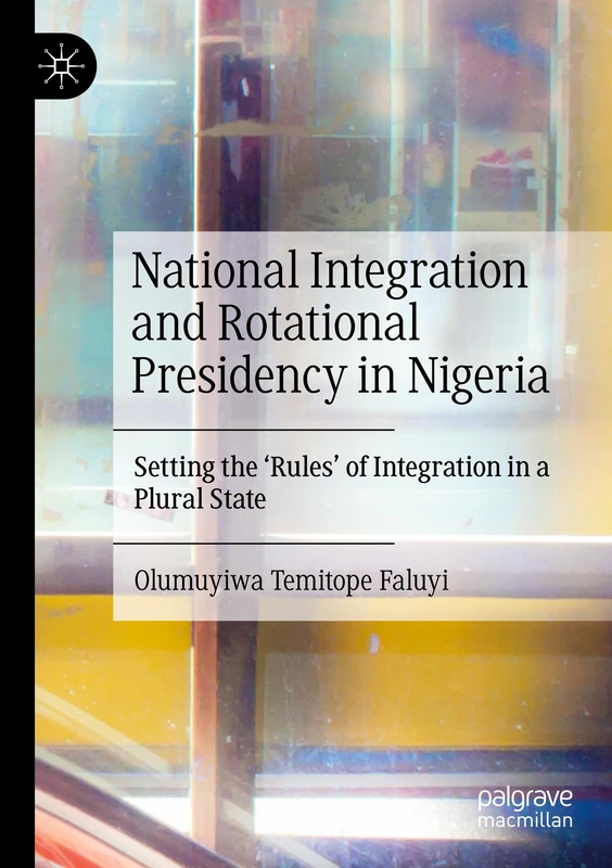 National Integration and Rotational Presidency in Nigeria: Setting the 'Rules' of Integration in a Plural State - Image 1