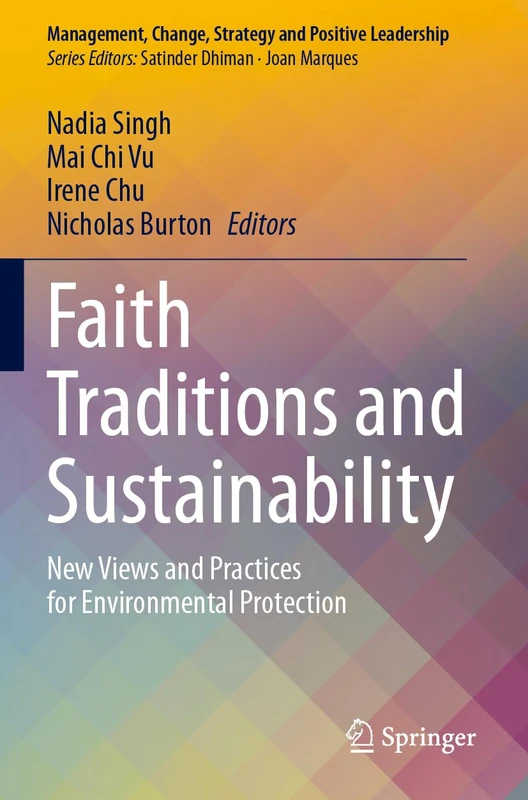 Faith Traditions and Sustainability: New Views and Practices for Environmental Protection (Management, Change, Strategy and Positive Leadership)