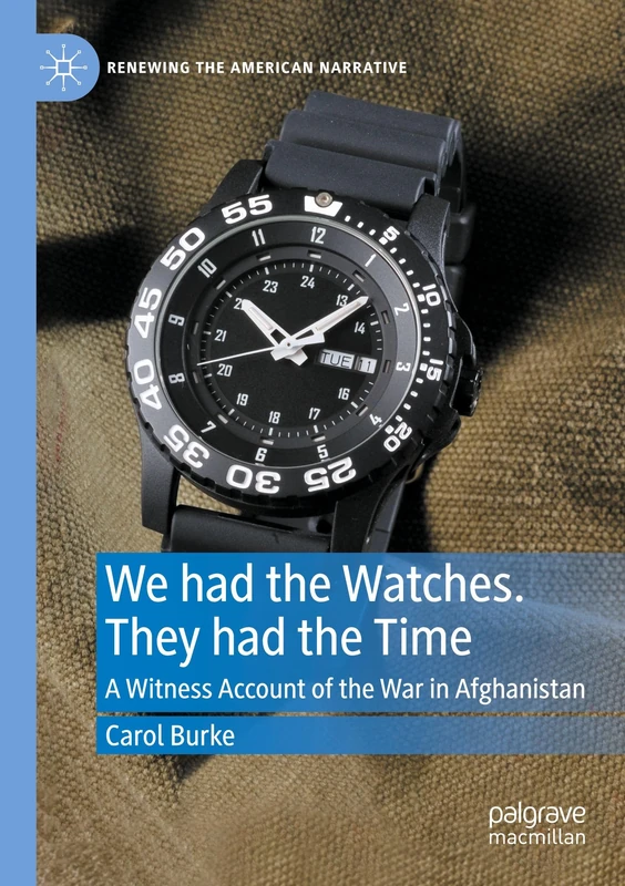 We had the Watches. They had the Time: A Witness Account of the War in Afghanistan (Renewing the American Narrative) - Image 1