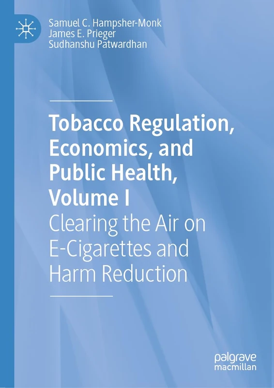 Tobacco Regulation, Economics, and Public Health, Volume I: Clearing the Air on E-Cigarettes and Harm Reduction: 1