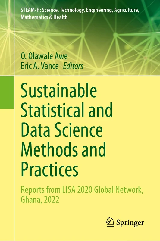 Sustainable Statistical and Data Science Methods and Practices: Reports from LISA 2020 Global Network, Ghana, 2022 (STEAM-H: Science, Technology, Engineering, Agriculture, Mathematics & Health) - Image 1