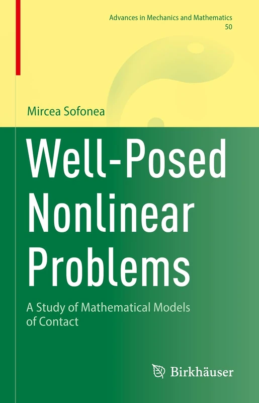 Well-Posed Nonlinear Problems: A Study of Mathematical Models of Contact: 50 (Advances in Mechanics and Mathematics, 50)