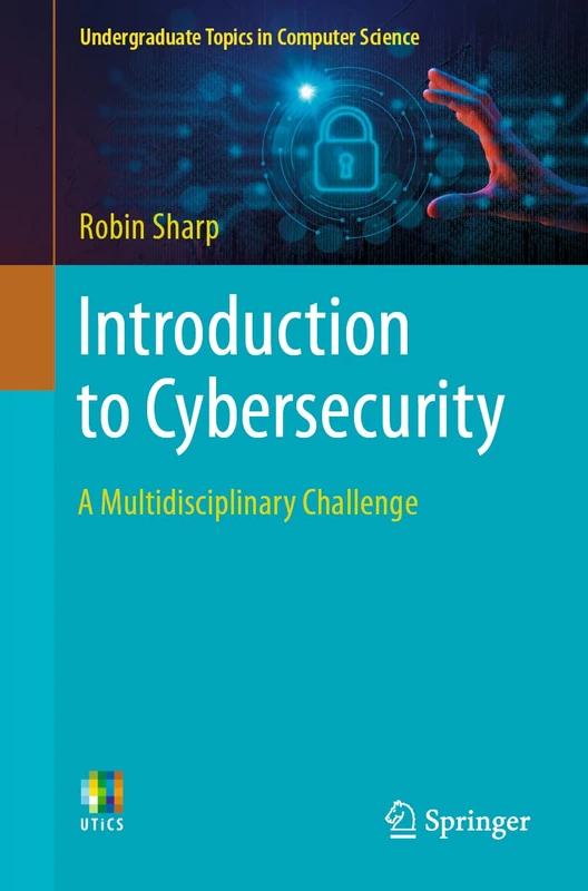 Introduction to Cybersecurity: A Multidisciplinary Challenge (Undergraduate Topics in Computer Science)