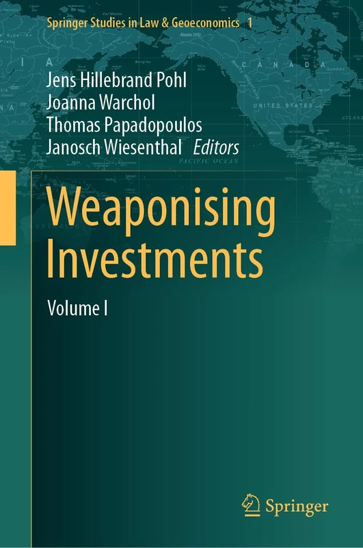 Weaponising Investments: Volume I: 1 (Springer Studies in Law & Geoeconomics, 1)