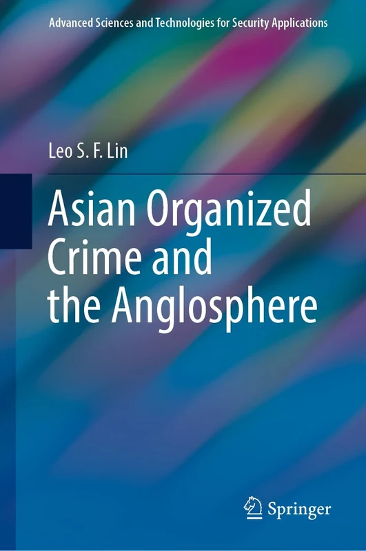 Asian Organized Crime and the Anglosphere (Advanced Sciences and Technologies for Security Applications)