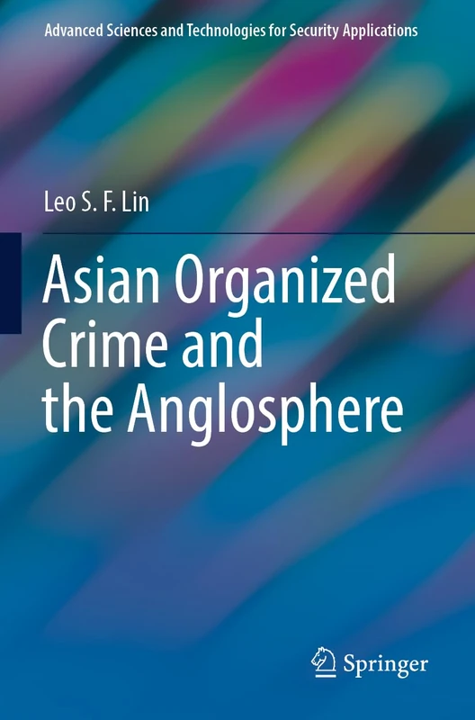 Asian Organized Crime and the Anglosphere (Advanced Sciences and Technologies for Security Applications)