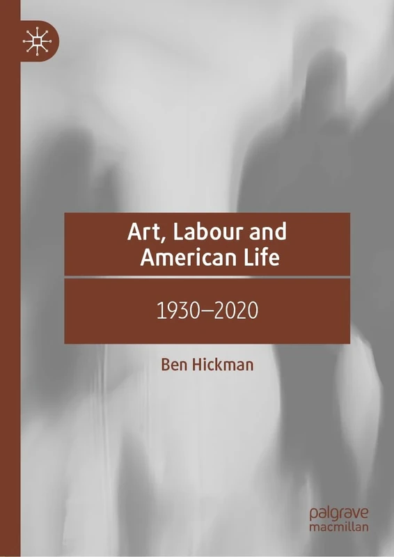 Art, Labour and American Life: 1930–2020