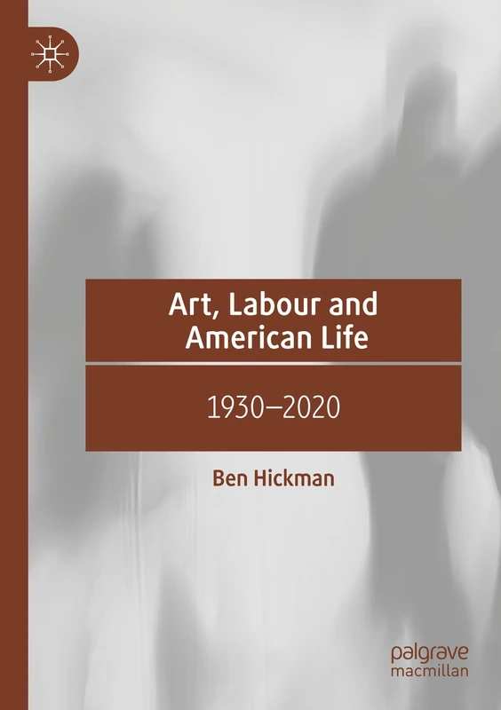 Art, Labour and American Life: 1930–2020
