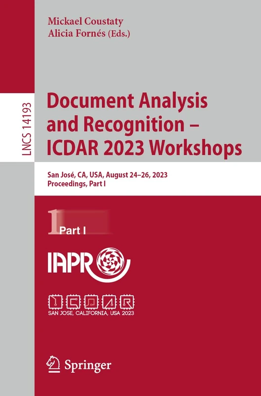 Document Analysis and Recognition – ICDAR 2023 Workshops: San José, CA, USA, August 24–26, 2023, Proceedings, Part I: 14193 (Lecture Notes in Computer Science, 14193)