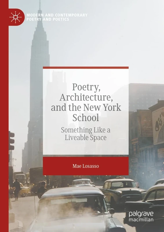 Poetry, Architecture, and the New York School: Something Like a Liveable Space (Modern and Contemporary Poetry and Poetics)