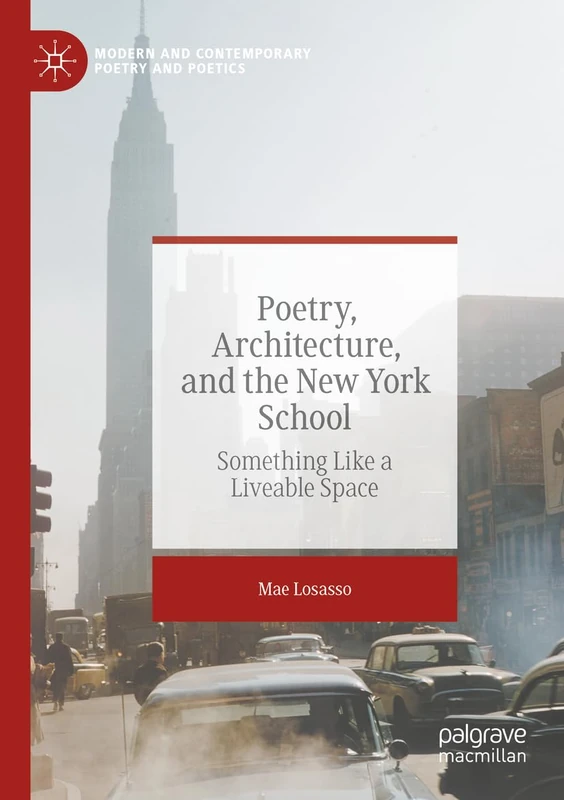 Poetry, Architecture, and the New York School: Something Like a Liveable Space (Modern and Contemporary Poetry and Poetics)