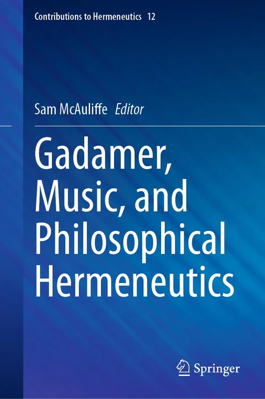 Gadamer, Music, and Philosophical Hermeneutics: 12 (Contributions to Hermeneutics, 12)