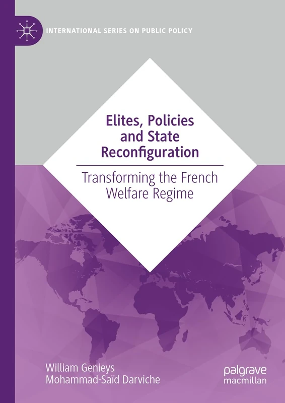 Elites, Policies and State Reconfiguration: Transforming the French Welfare Regime (International Series on Public Policy)