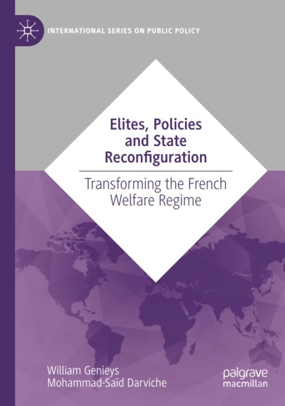Elites, Policies and State Reconfiguration: Transforming the French Welfare Regime (International Series on Public Policy)