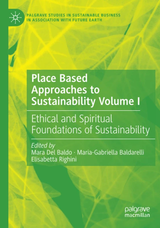 Place Based Approaches to Sustainability Volume I: Ethical and Spiritual Foundations of Sustainability (Palgrave Studies in Sustainable Business In Association with Future Earth)