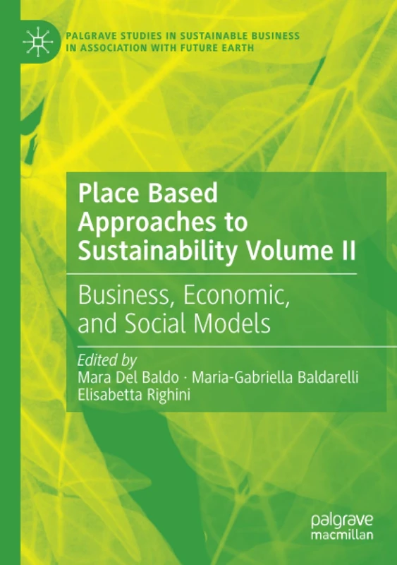 Place Based Approaches to Sustainability Volume II: Business, Economic, and Social Models (Palgrave Studies in Sustainable Business In Association with Future Earth)