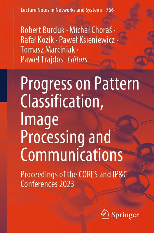 Progress on Pattern Classification, Image Processing and Communications: Proceedings of the CORES and IP&C Conferences 2023: 766 (Lecture Notes in Networks and Systems, 766)