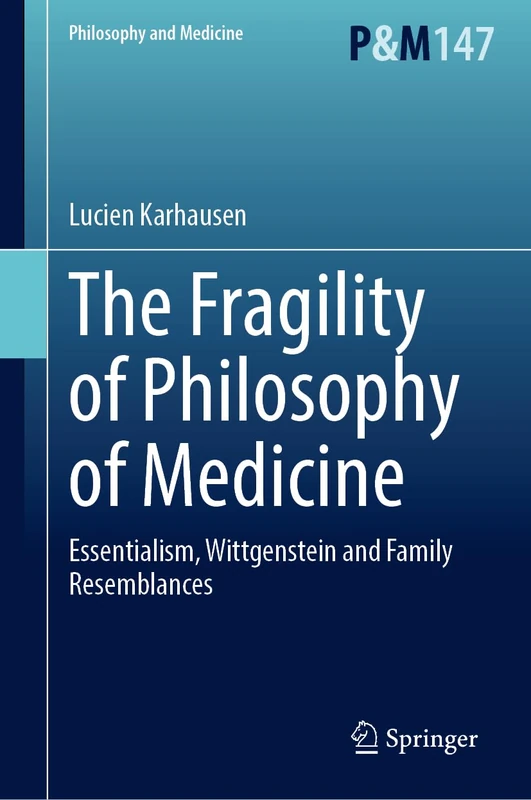 The Fragility of Philosophy of Medicine: Essentialism, Wittgenstein and Family Resemblances: 147 (Philosophy and Medicine, 147) - Image 1