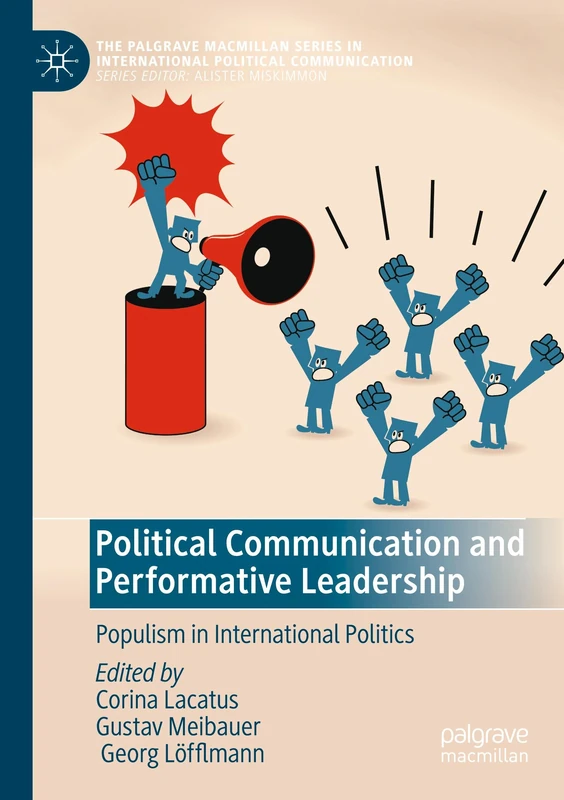 Political Communication and Performative Leadership: Populism in International Politics (The Palgrave Macmillan Series in International Political Communication)