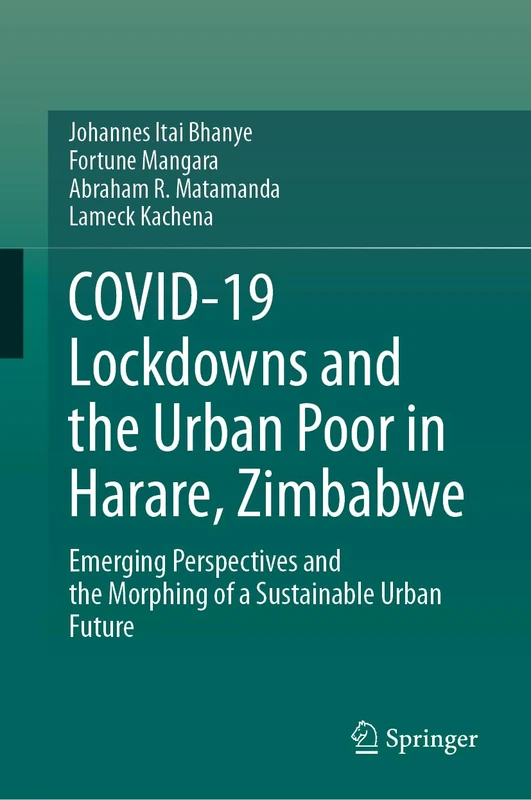 COVID-19 Lockdowns and the Urban Poor in Harare, Zimbabwe: Emerging Perspectives and the Morphing of a Sustainable Urban Future