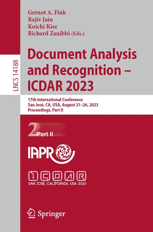 Document Analysis and Recognition - ICDAR 2023: 17th International Conference, San José, CA, USA, August 21–26, 2023, Proceedings, Part II: 14188 (Lecture Notes in Computer Science, 14188)