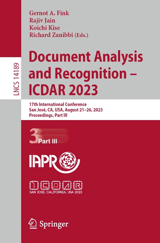 Document Analysis and Recognition - ICDAR 2023: 17th International Conference, San José, CA, USA, August 21–26, 2023, Proceedings, Part III: 14189 (Lecture Notes in Computer Science, 14189)