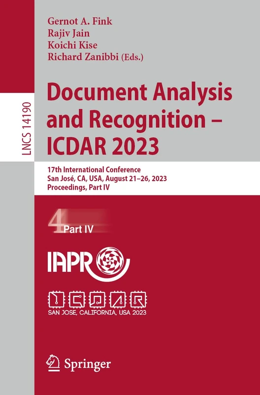 Document Analysis and Recognition - ICDAR 2023: 17th International Conference, San José, CA, USA, August 21–26, 2023, Proceedings, Part IV: 14190 (Lecture Notes in Computer Science, 14190)