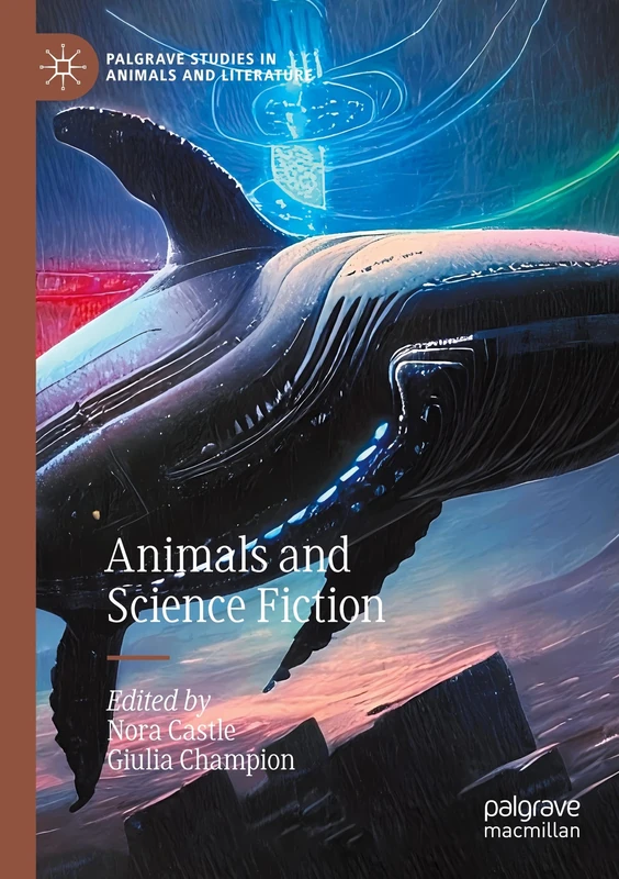 Animals and Science Fiction (Palgrave Studies in Animals and Literature)