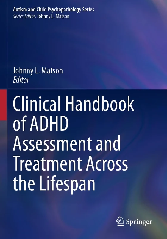 Clinical Handbook of ADHD Assessment and Treatment Across the Lifespan (Autism and Child Psychopathology Series)