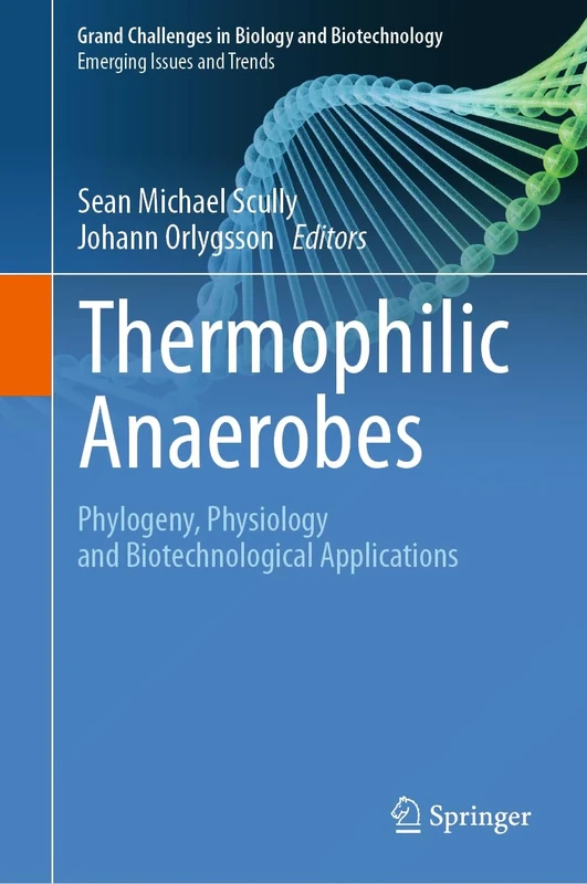 Thermophilic Anaerobes: Phylogeny, Physiology and Biotechnological Applications (Grand Challenges in Biology and Biotechnology)