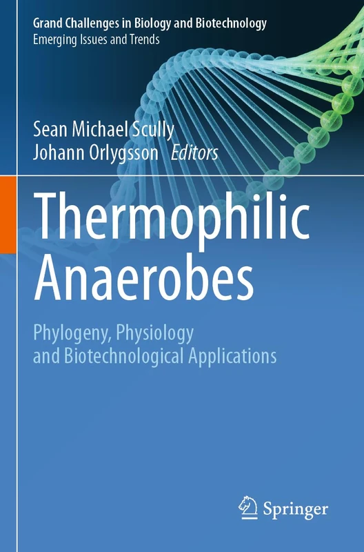 Thermophilic Anaerobes: Phylogeny, Physiology and Biotechnological Applications (Grand Challenges in Biology and Biotechnology)