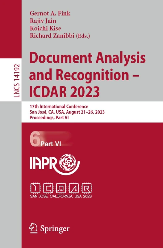 Document Analysis and Recognition - ICDAR 2023: 17th International Conference, San José, CA, USA, August 21–26, 2023, Proceedings, Part VI: 14192 (Lecture Notes in Computer Science, 14192)
