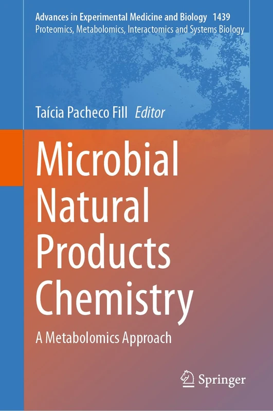 Microbial Natural Products Chemistry: A Metabolomics Approach: 1439 (Advances in Experimental Medicine and Biology, 1439)