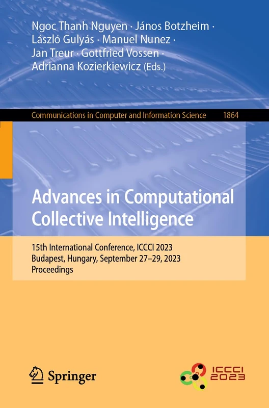 Advances in Computational Collective Intelligence: 15th International Conference, ICCCI 2023, Budapest, Hungary, September 27–29, 2023, Proceedings: ... in Computer and Information Science, 1864)