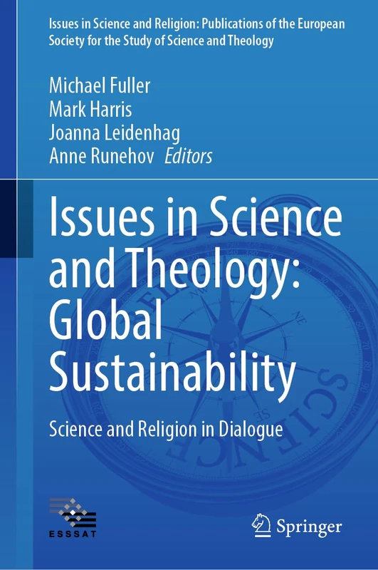 Issues in Science and Theology: Global Sustainability: Science and Religion in Dialogue: 7 (Issues in Science and Religion: Publications of the ... for the Study of Science and Theology, 7)