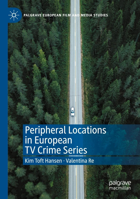 Peripheral Locations in European TV Crime Series (Palgrave European Film and Media Studies)