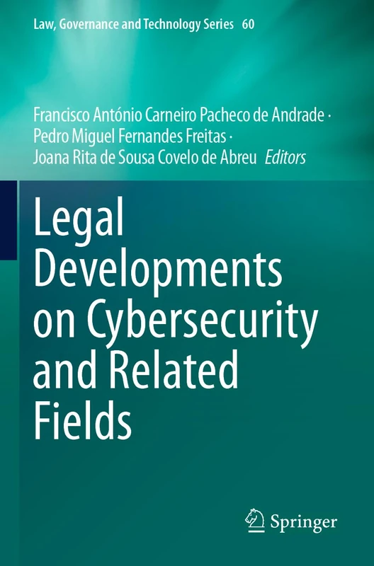 Legal Developments on Cybersecurity and Related Fields: 60 (Law, Governance and Technology Series, 60)