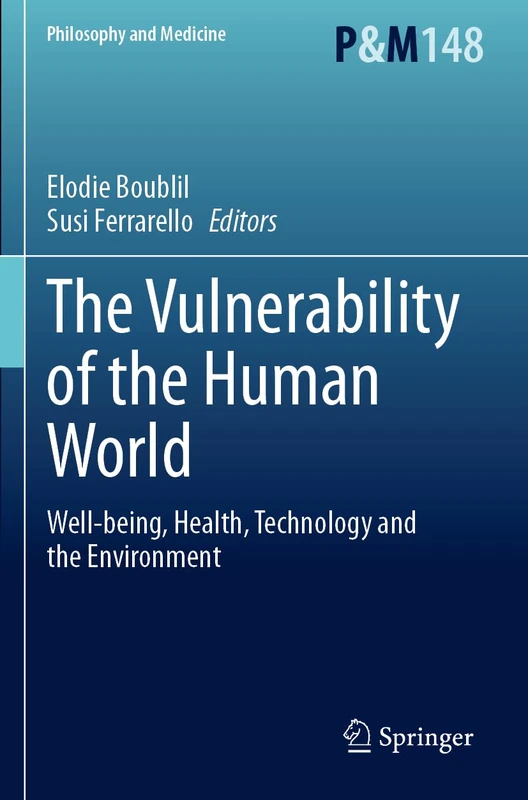 The Vulnerability of the Human World: Well-being, Health, Technology and the Environment: 148 (Philosophy and Medicine, 148)