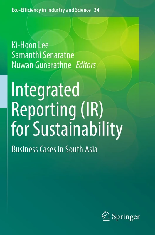 Integrated Reporting (IR) for Sustainability: Business Cases in South Asia: 34 (Eco-Efficiency in Industry and Science, 34)