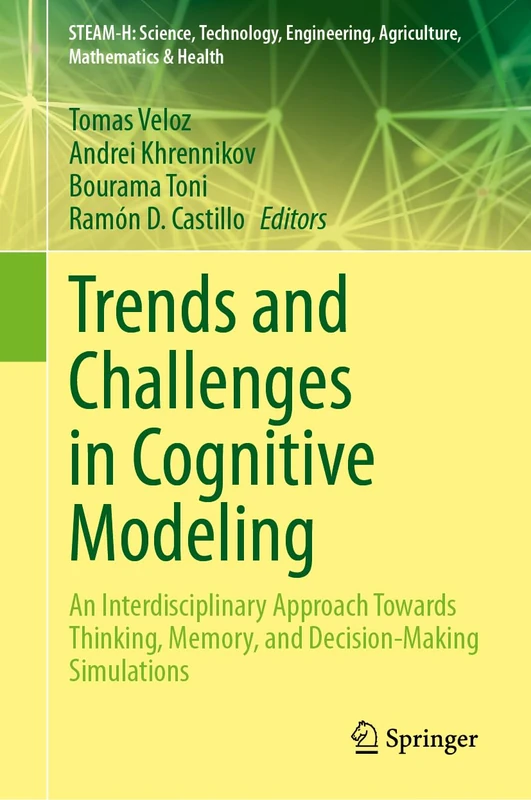 Trends and Challenges in Cognitive Modeling: An Interdisciplinary Approach Towards Thinking, Memory, and Decision-Making Simulations (STEAM-H: ... Agriculture, Mathematics & Health)