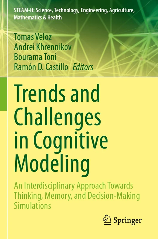 Trends and Challenges in Cognitive Modeling: An Interdisciplinary Approach Towards Thinking, Memory, and Decision-Making Simulations (STEAM-H: ... Agriculture, Mathematics & Health)