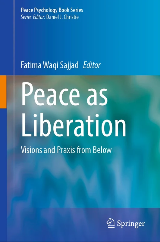 Peace as Liberation: Visions and Praxis from Below (Peace Psychology Book Series)