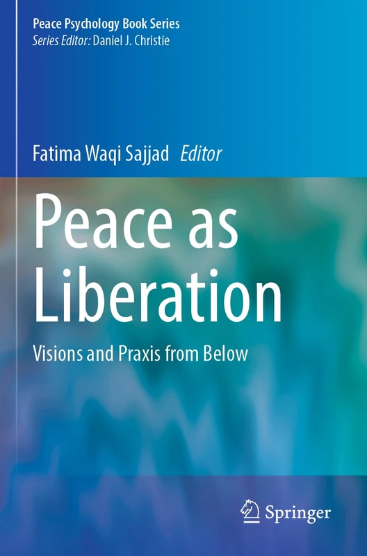 Peace as Liberation: Visions and Praxis from Below (Peace Psychology Book Series)