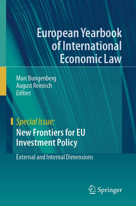 New Frontiers for EU Investment Policy: External and Internal Dimensions (European Yearbook of International Economic Law)