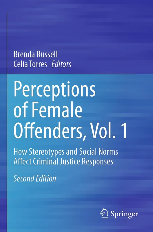 Perceptions of Female Offenders, Vol. 1: How Stereotypes and Social Norms Affect Criminal Justice Responses